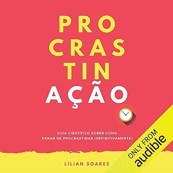 PROCRASTINACAO Guia cientifico sobre como Lilian Soares